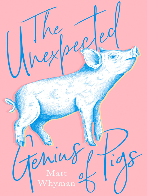 Title details for The Unexpected Genius of Pigs by Matt Whyman - Available